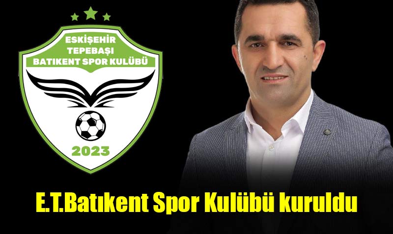 Eskişehir Tepebaşı Batıkent Spor Kulübü kuruldu